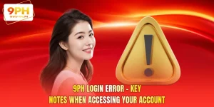 9PH Login Error - Key Notes When Accessing Your Account