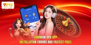Common 9PH App Installation Errors And Fastest Fixes
