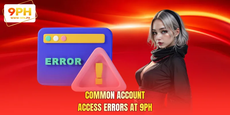 Common account access errors at 9PH