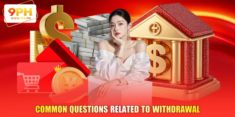 Common Questions Related to Withdrawal