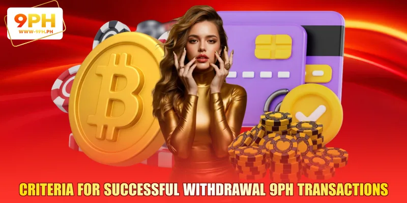 Criteria for Successful Withdrawal 9PH Transactions