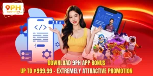 Download 9PH App Bonus up to ₱999.99 - Extremely Attractive Promotion