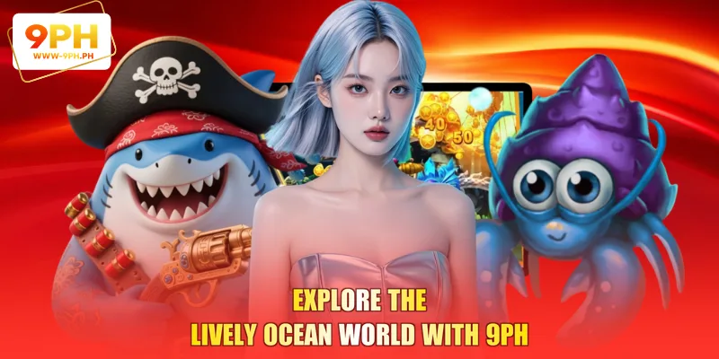 Explore the lively ocean world with 9PH