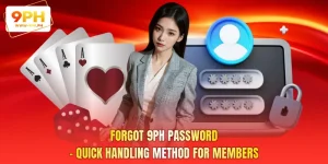 Forgot 9PH Password - Quick Handling Method for Members
