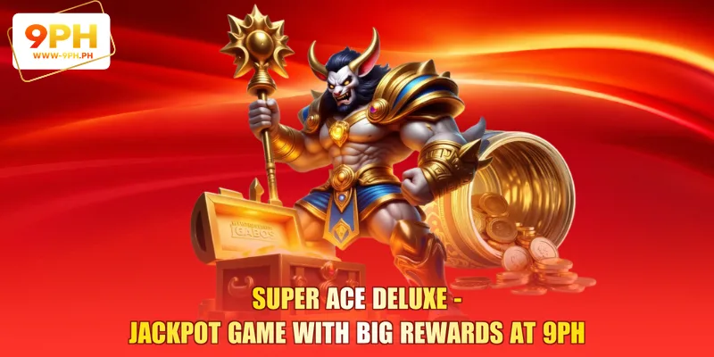 Super Ace Deluxe - Jackpot Game With Big Rewards at 9PH 1 Super Ace Deluxe - Jackpot Game With Big Rewards at 9PH